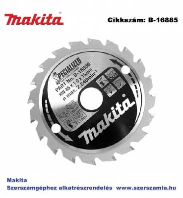 Körfűrészlap akkus 85/15 mm Z20 T2 MAKITA (MK-B-16885)